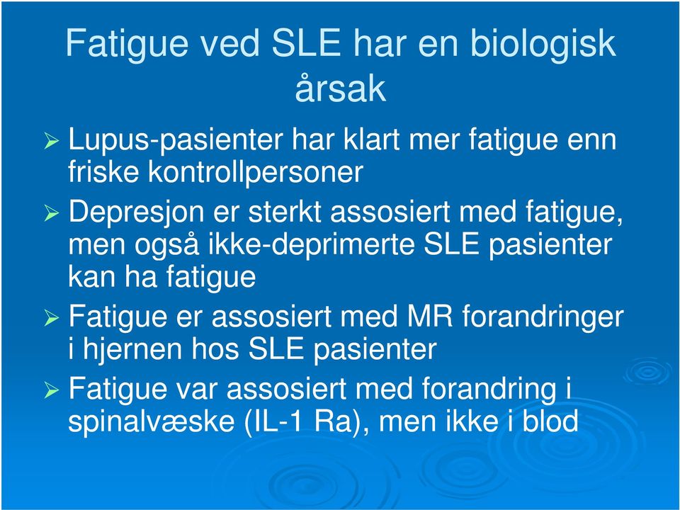 ikke-deprimerte SLE pasienter kan ha fatigue Fatigue er assosiert med MR forandringer i