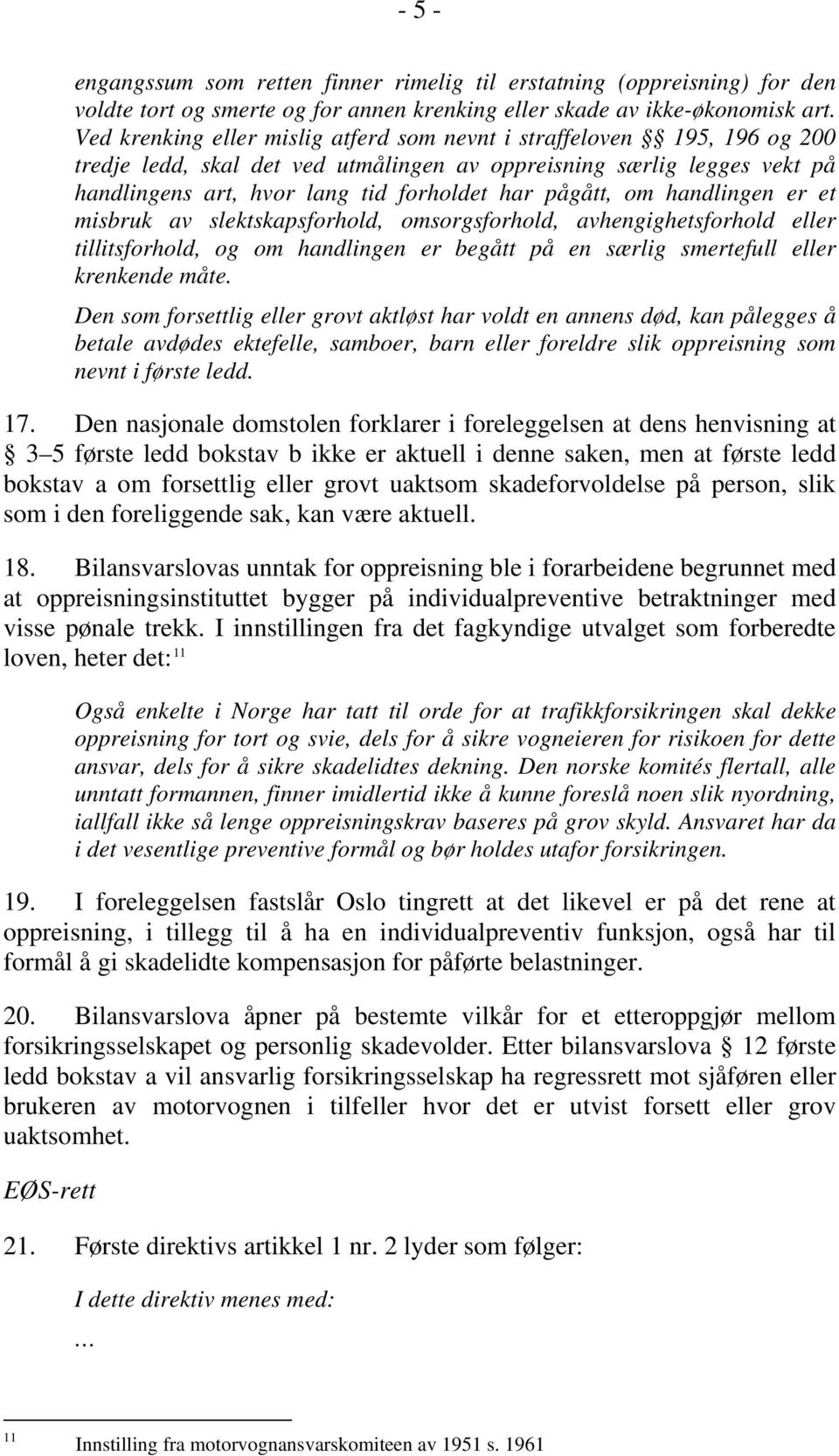 pågått, om handlingen er et misbruk av slektskapsforhold, omsorgsforhold, avhengighetsforhold eller tillitsforhold, og om handlingen er begått på en særlig smertefull eller krenkende måte.