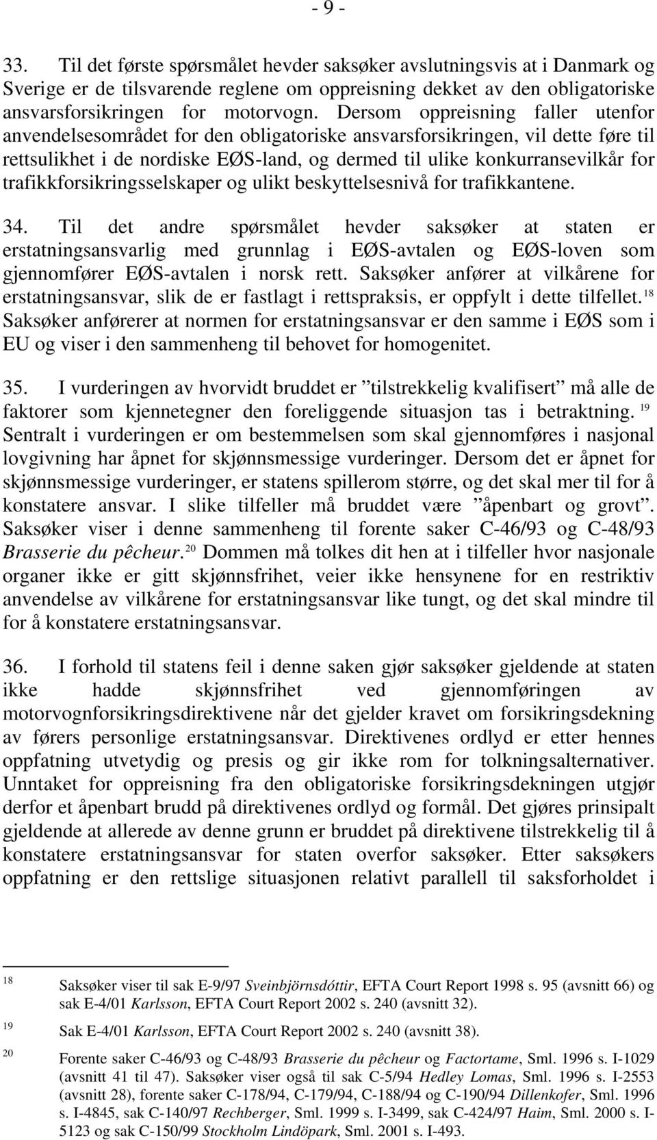 trafikkforsikringsselskaper og ulikt beskyttelsesnivå for trafikkantene. 34.