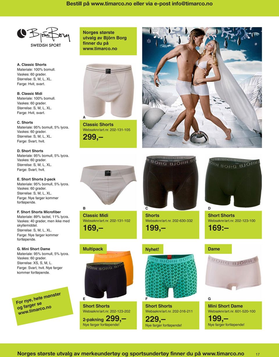 rge: Nye farger kommer fortløpende. F. Short Shorts Microfiber Materiale: 89% tactel, 11% lycra. Farge: Nye farger kommer fortløpende. B Classic Midi Websøknr/art.nr. 202-131-102 169, C Shorts Websøknr/art.