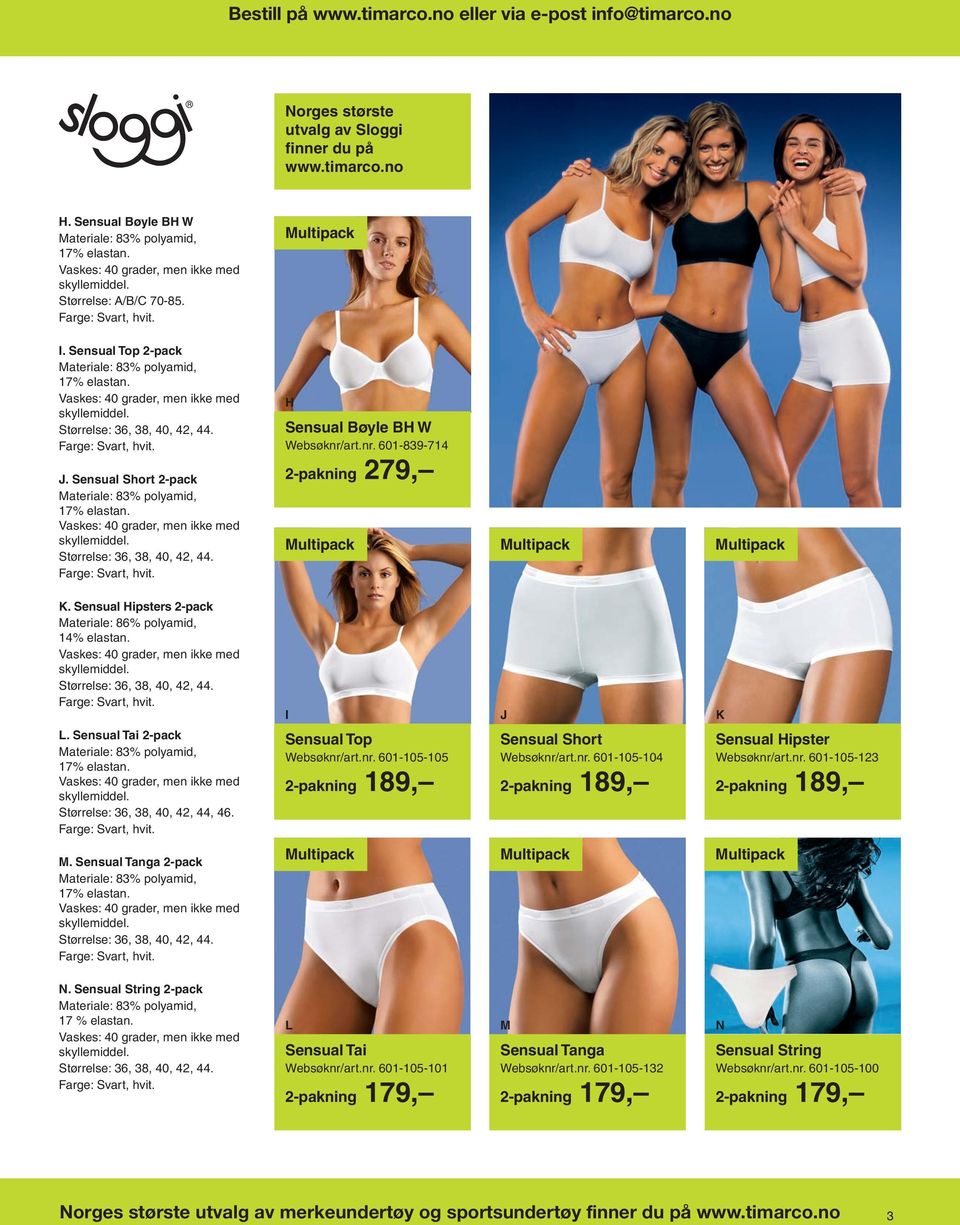 nr. 601-839-714 2-pakning 279, K. Sensual Hipsters 2-pack Materiale: 86% polyamid, 14% elastan. Størrelse: 36, 38, 40, 42, 44. L. Sensual Tai 2-pack Materiale: 83% polyamid, 17% elastan.