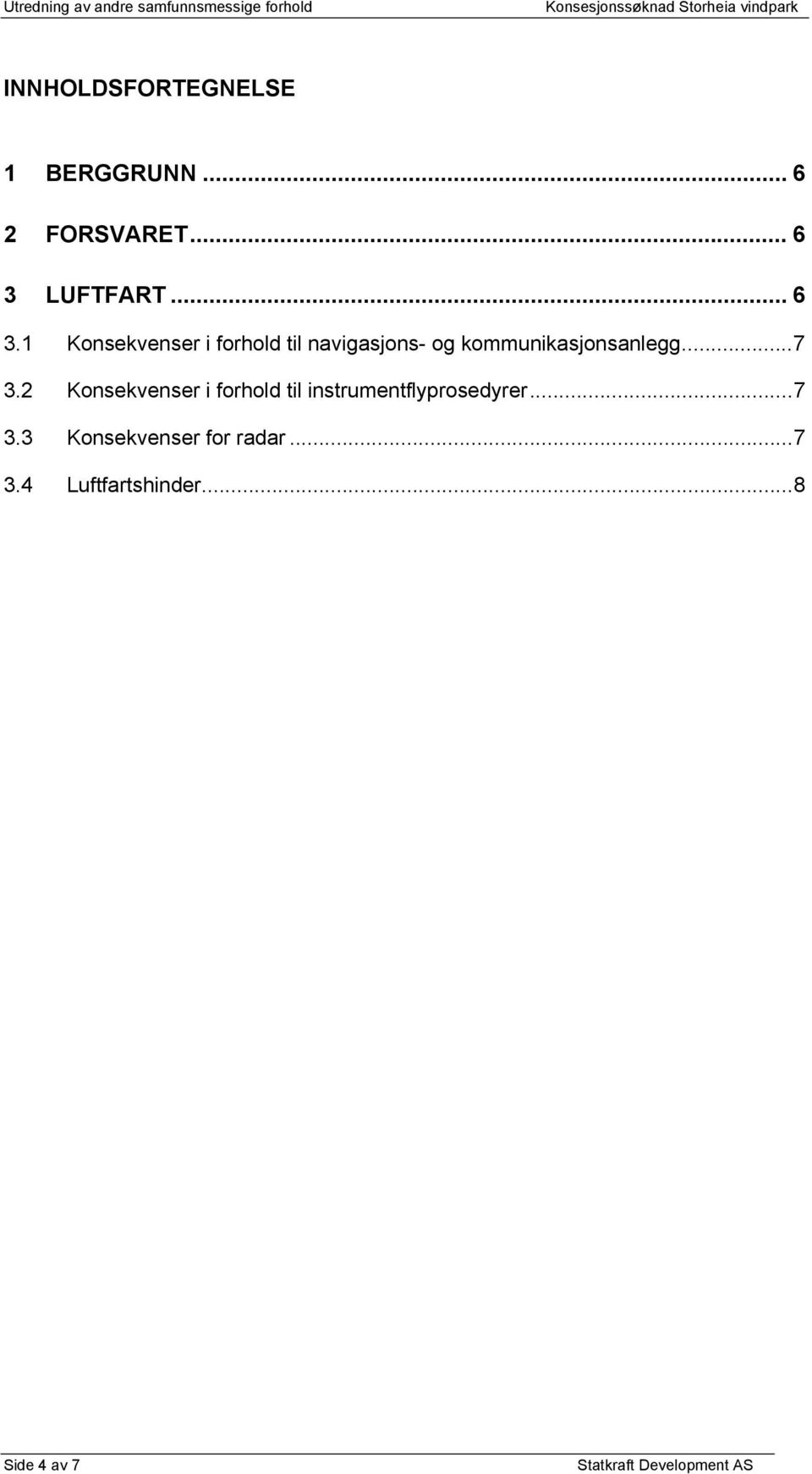 LUFTFART... 6 3.1 Konsekvenser i forhold til navigasjons- og kommunikasjonsanlegg...7 3.