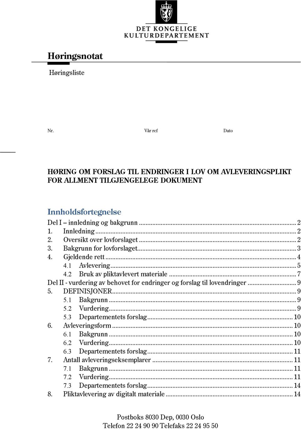 .. 7 Del II - vurdering av behovet for endringer og forslag til lovendringer... 9 5. DEFINISJONER... 9 5.1 Bakgrunn... 9 5.2 Vurdering... 9 5.3 Departementets forslag... 10 6. Avleveringsform... 10 6.1 Bakgrunn... 10 6.2 Vurdering... 10 6.3 Departementets forslag... 11 7.