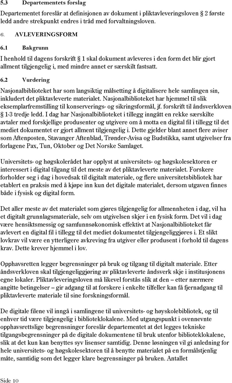 2 Vurdering Nasjonalbiblioteket har som langsiktig målsetting å digitalisere hele samlingen sin, inkludert det pliktavleverte materialet.