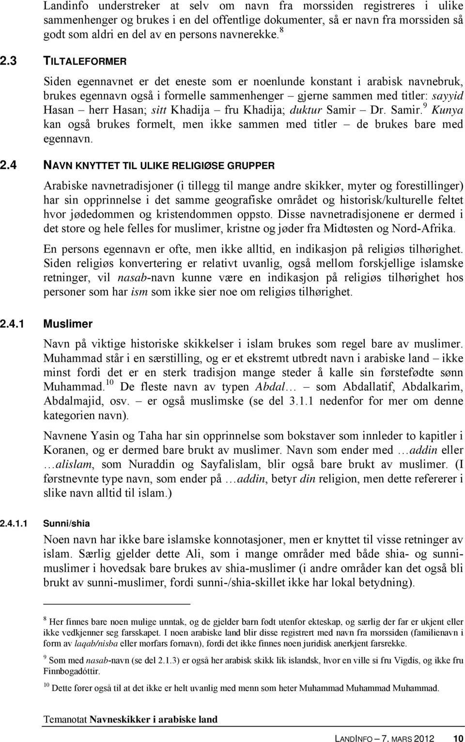 3 TILTALEFORMER Siden egennavnet er det eneste som er noenlunde konstant i arabisk navnebruk, brukes egennavn også i formelle sammenhenger gjerne sammen med titler: sayyid Hasan herr Hasan; sitt