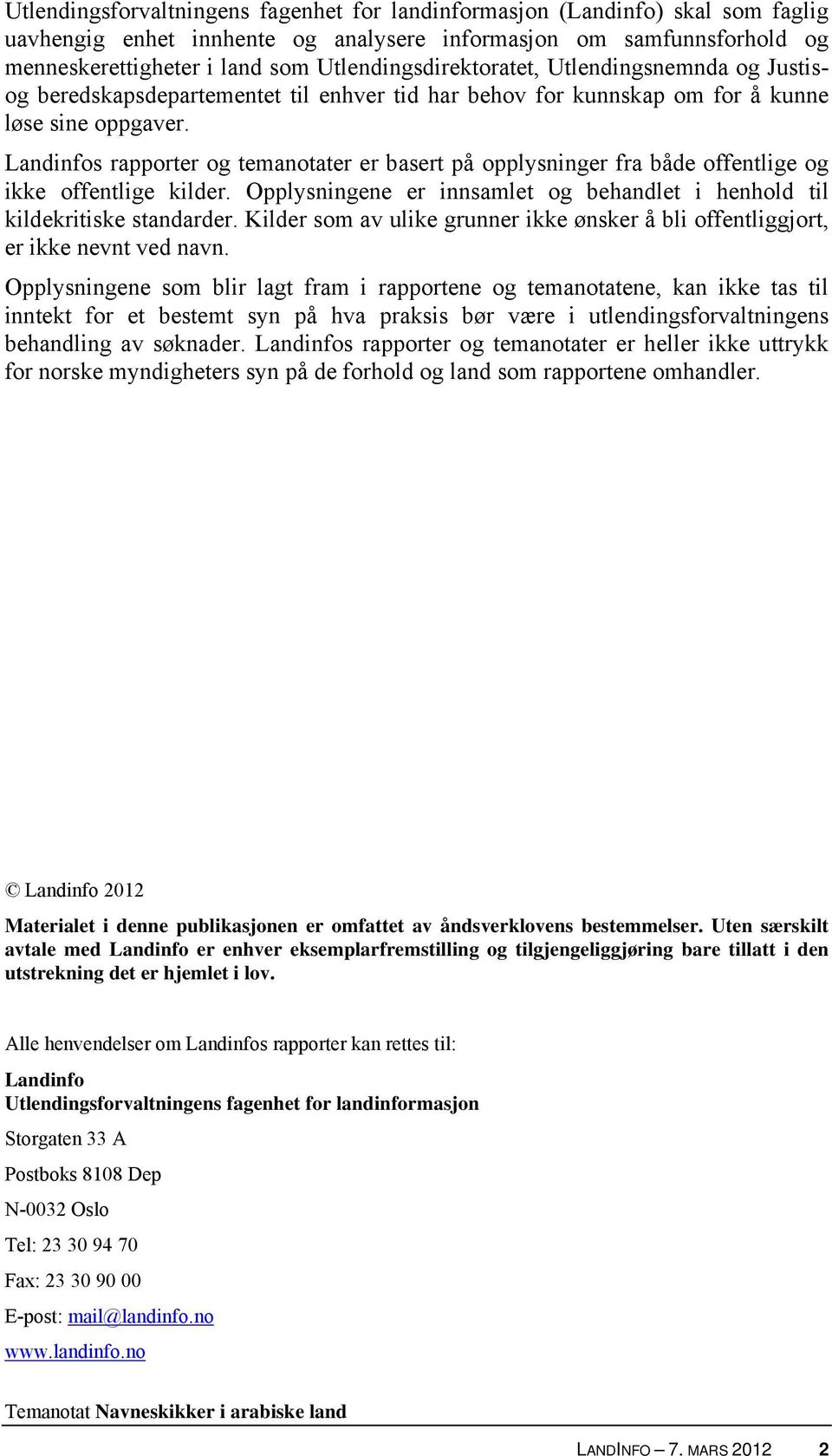 Landinfos rapporter og temanotater er basert på opplysninger fra både offentlige og ikke offentlige kilder. Opplysningene er innsamlet og behandlet i henhold til kildekritiske standarder.