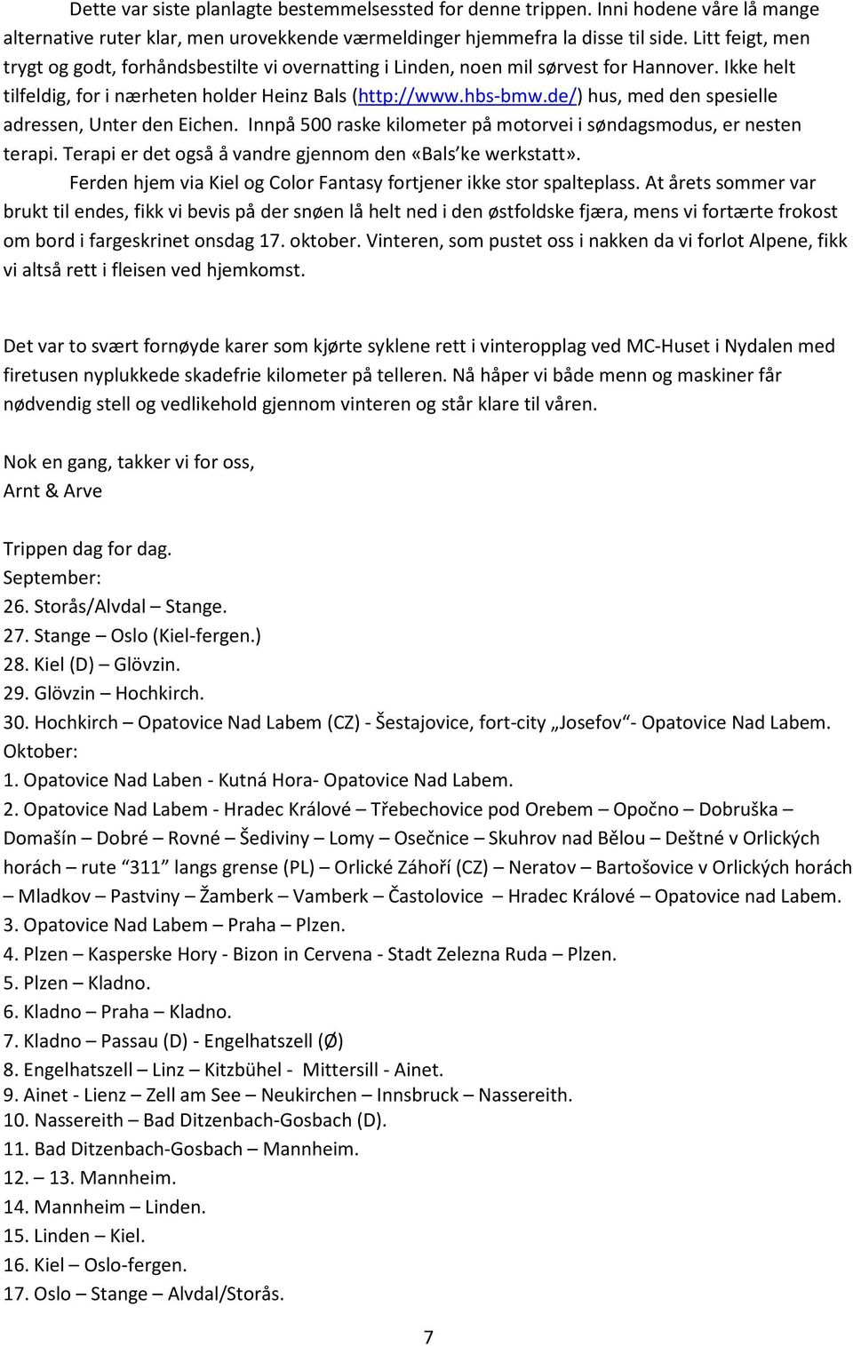 de/) hus, med den spesielle adressen, Unter den Eichen. Innpå 500 raske kilometer på motorvei i søndagsmodus, er nesten terapi. Terapi er det også å vandre gjennom den «Bals ke werkstatt».