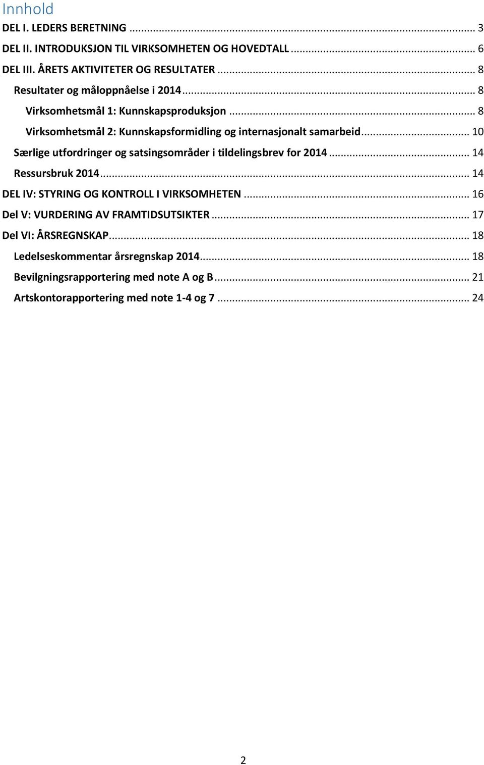 .. 10 Særlige utfordringer og satsingsområder i tildelingsbrev for 2014... 14 Ressursbruk 2014... 14 DEL IV: STYRING OG KONTROLL I VIRKSOMHETEN.