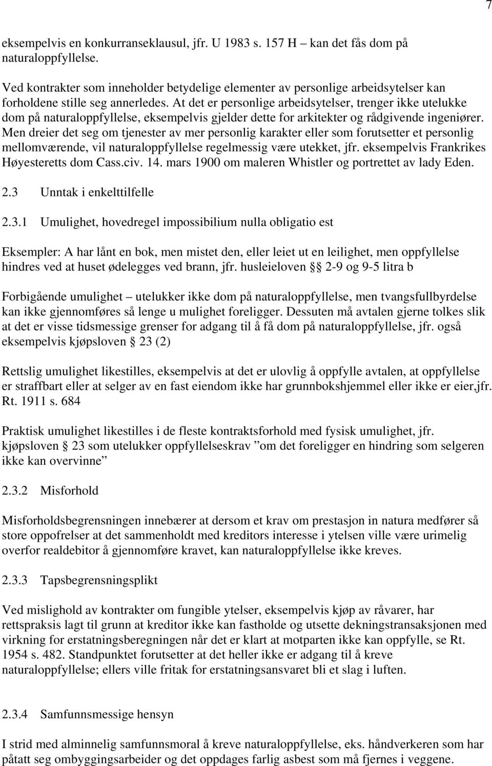 At det er personlige arbeidsytelser, trenger ikke utelukke dom på naturaloppfyllelse, eksempelvis gjelder dette for arkitekter og rådgivende ingeniører.