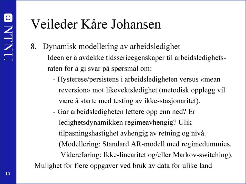 i arbeidsledigheten versus «mean reversion» mot likevektsledighet (metodisk opplegg vil være å starte med testing av ikke-stasjonaritet).