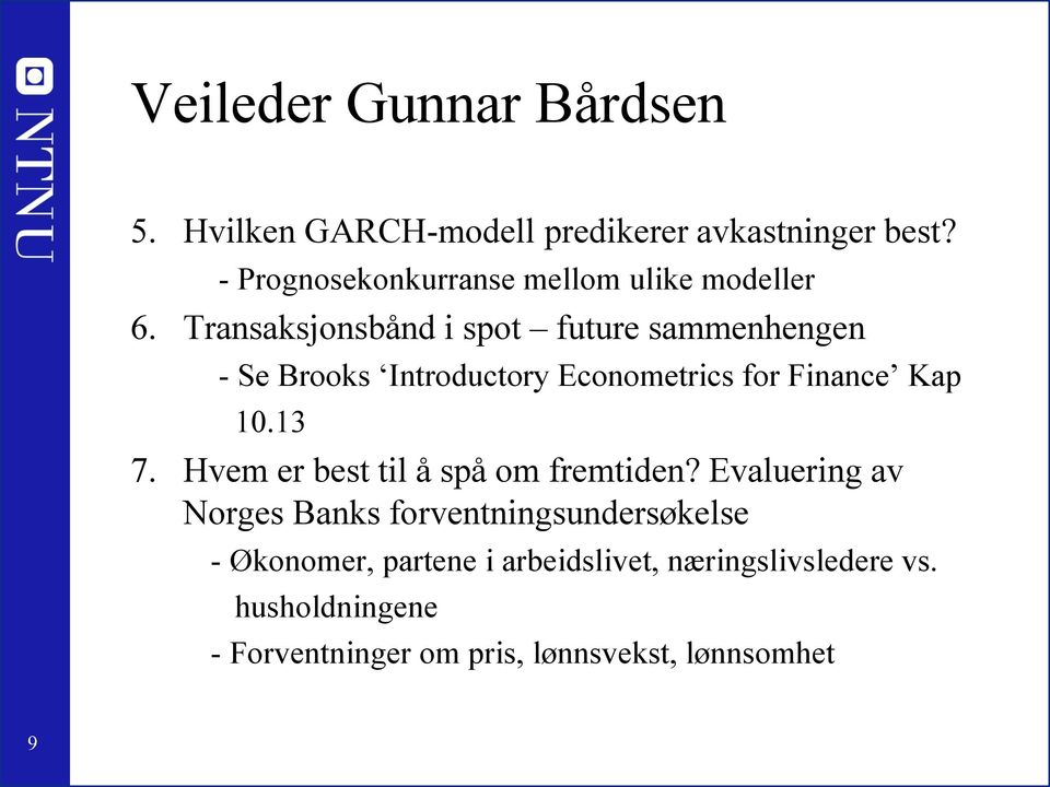 Transaksjonsbånd i spot future sammenhengen - Se Brooks Introductory Econometrics for Finance Kap 10.13 7.