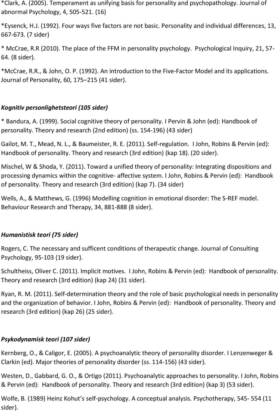 P. (1992). An introduction to the Five-Factor Model and its applications. Journal of Personality, 60, 175 215 (41 sider). Kognitiv personlighetsteori (105 sider) * Bandura, A. (1999).