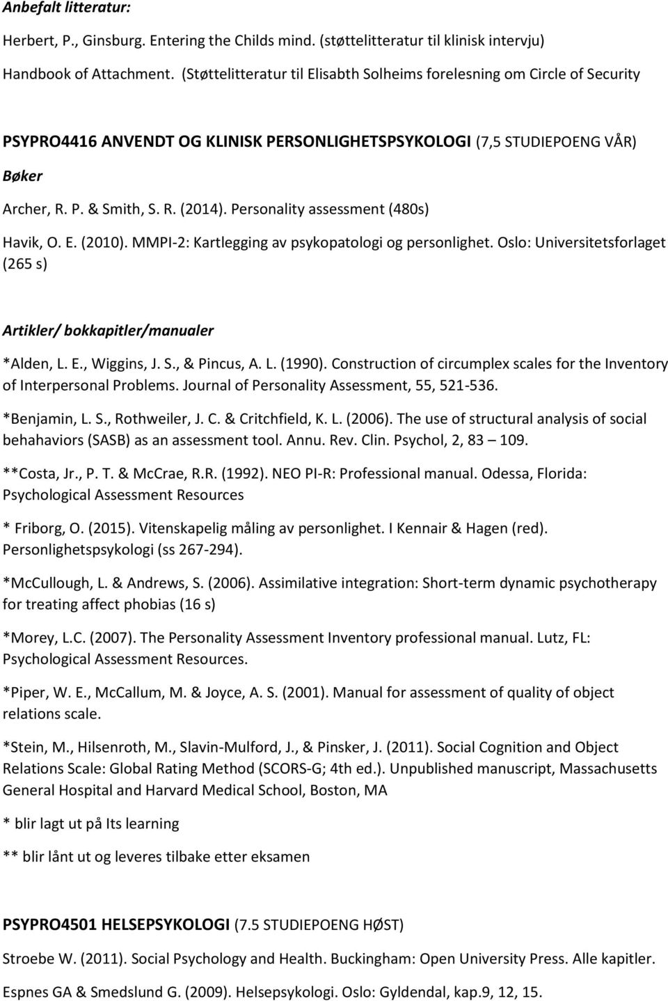 Personality assessment (480s) Havik, O. E. (2010). MMPI-2: Kartlegging av psykopatologi og personlighet. Oslo: Universitetsforlaget (265 s) Artikler/ bokkapitler/manualer *Alden, L. E., Wiggins, J. S.