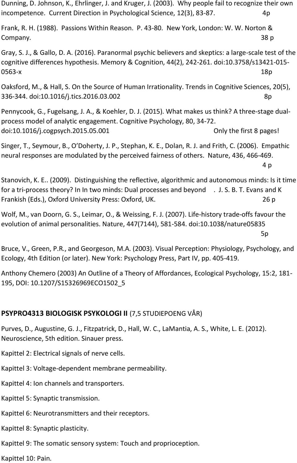 Paranormal psychic believers and skeptics: a large-scale test of the cognitive differences hypothesis. Memory & Cognition, 44(2), 242-261. doi:10.3758/s13421-015- 0563-x 18p Oaksford, M., & Hall, S.