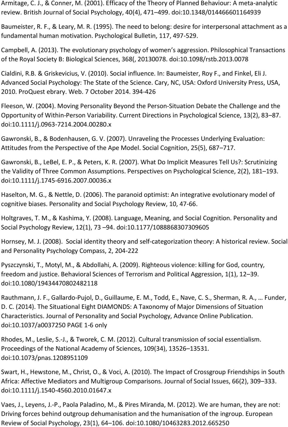 Campbell, A. (2013). The evolutionary psychology of women s aggression. Philosophical Transactions of the Royal Society B: Biological Sciences, 368(, 20130078. doi:10.1098/rstb.2013.0078 Cialdini, R.