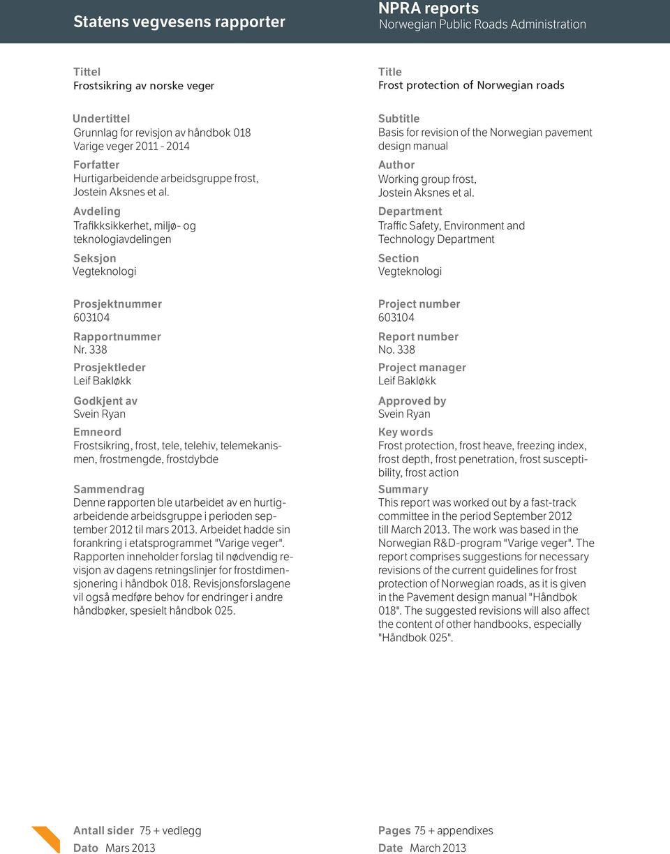 Avdeling Trafikksikkerhet, miljø- og teknologiavdelingen Seksjon Vegteknologi Subtitle Basis for revision of the Norwegian pavement design manual Author Working group frost, Jostein Aksnes et al.