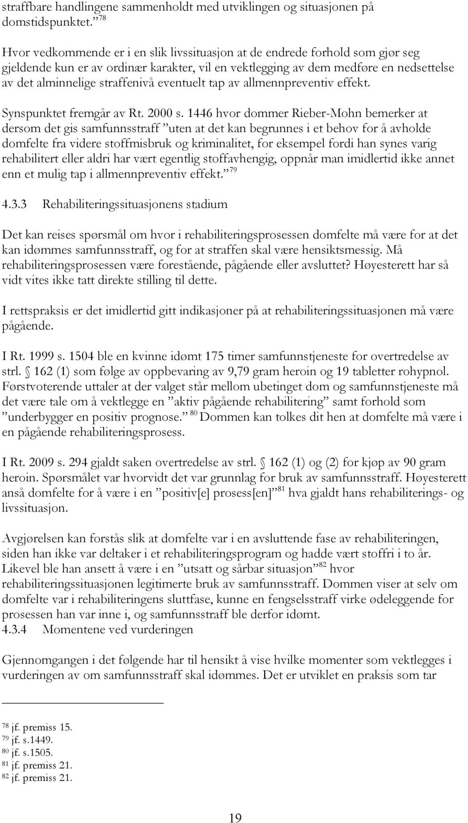 eventuelt tap av allmennpreventiv effekt. Synspunktet fremgår av Rt. 2000 s.