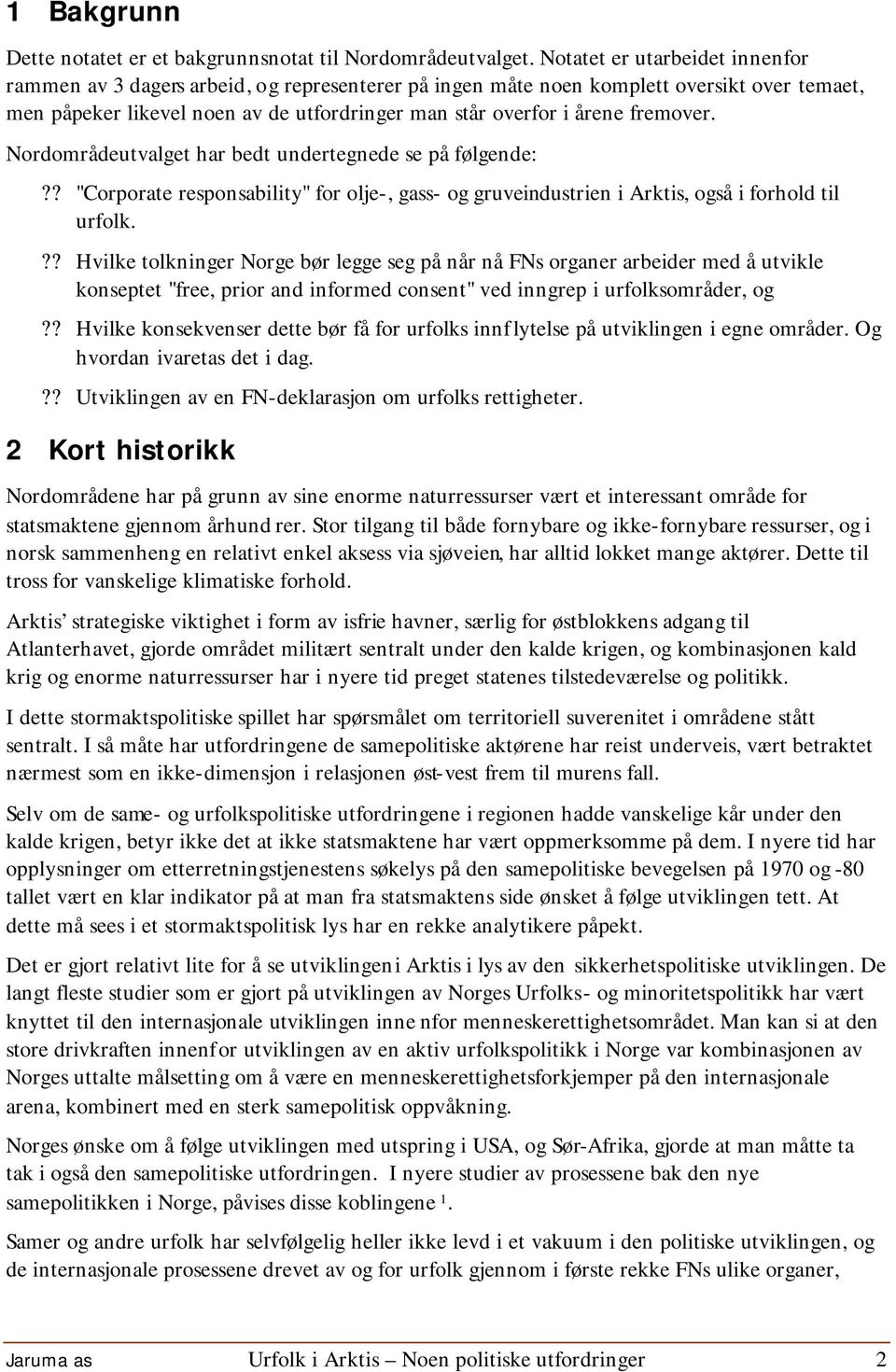 fremover. Nordområdeutvalget har bedt undertegnede se på følgende:?? "Corporate responsability" for olje-, gass- og gruveindustrien i Arktis, også i forhold til urfolk.