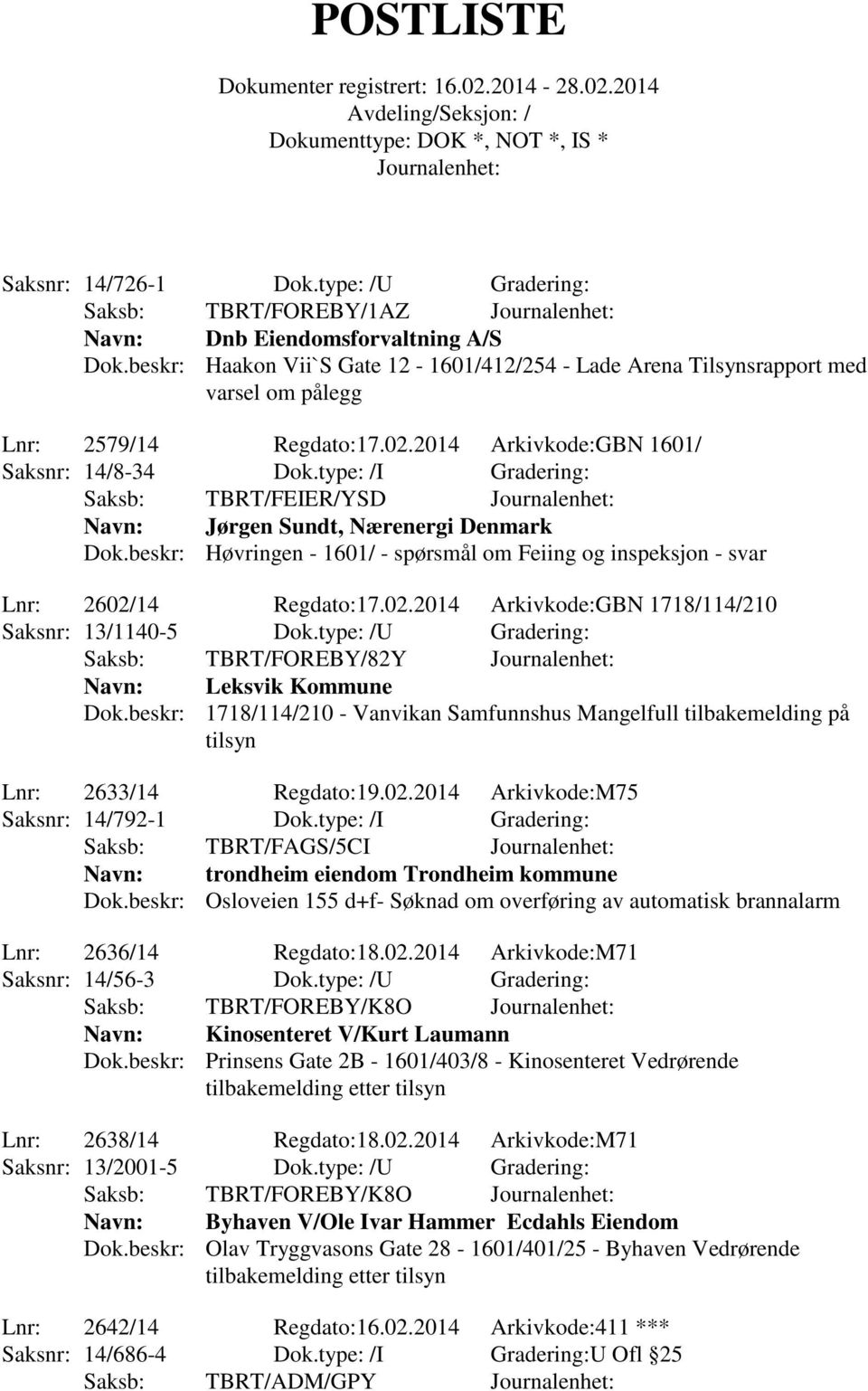 type: /I Gradering: Saksb: TBRT/FEIER/YSD Navn: Jørgen Sundt, Nærenergi Denmark Dok.beskr: Høvringen - 1601/ - spørsmål om Feiing og inspeksjon - svar Lnr: 2602/