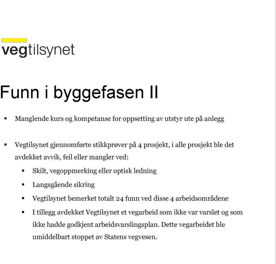 Langsgående sikring Vegtilsynet bemerket totalt 24 funn ved disse 4 arbeidsområdene I tillegg avdekket Vegtilsynet et