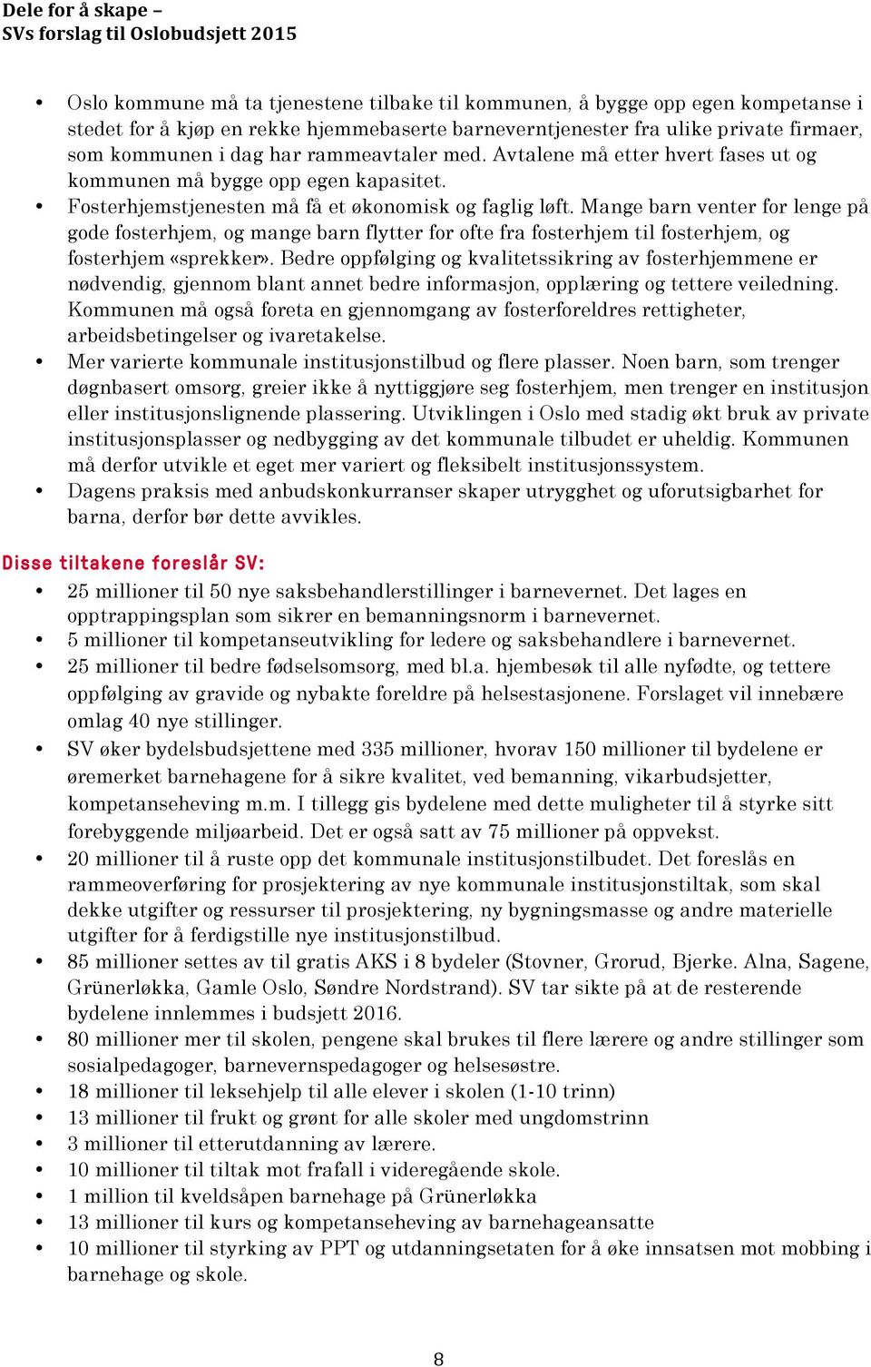 Mange barn venter for lenge på gode fosterhjem, og mange barn flytter for ofte fra fosterhjem til fosterhjem, og fosterhjem «sprekker».