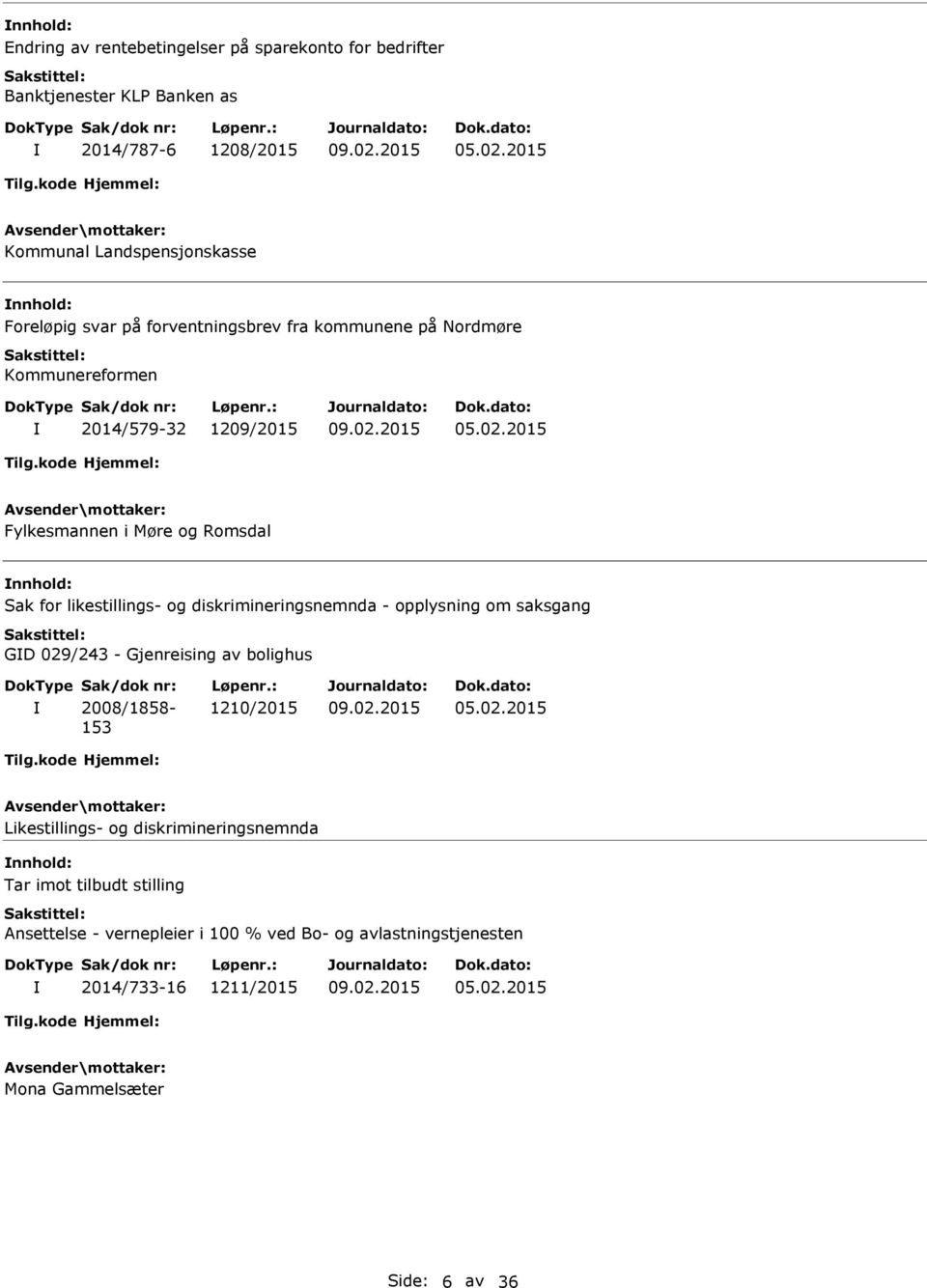 2015 Fylkesmannen i Møre og Romsdal Sak for likestillings- og diskrimineringsnemnda - opplysning om saksgang GD 029/243 - Gjenreising av bolighus