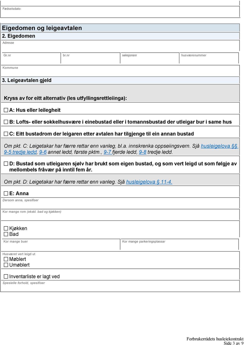 Eitt bustadrom der leigaren etter avtalen har tilgjenge til ein annan bustad Om pkt. C: Leigetakar har færre rettar enn vanleg, bl.a. innskrenka oppseiingsvern.