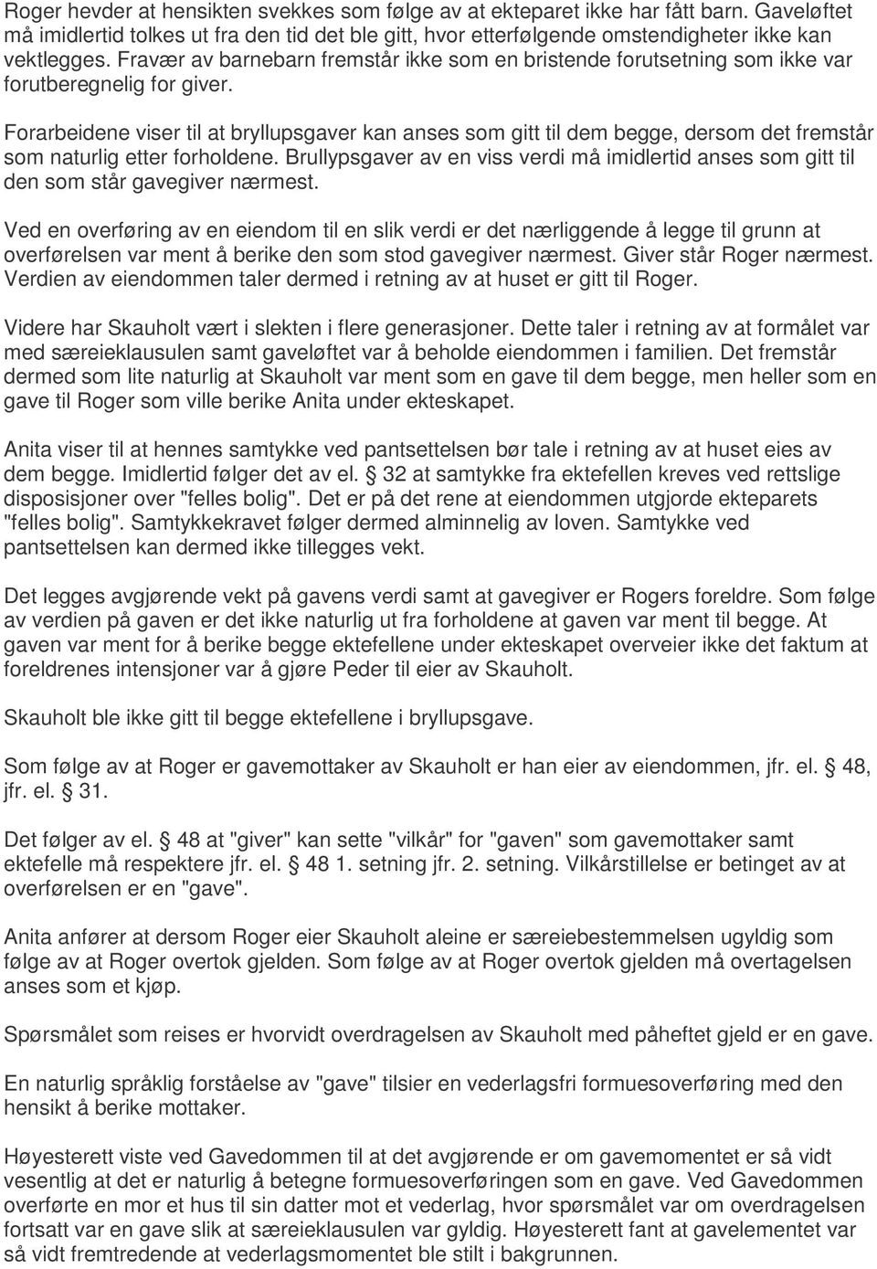 Forarbeidene viser til at bryllupsgaver kan anses som gitt til dem begge, dersom det fremstår som naturlig etter forholdene.