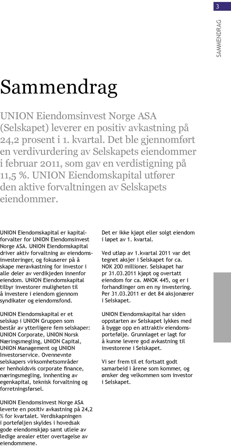 UNION Eiendomskapital er kapitalforvalter for UNION Eiendomsinvest Norge ASA.