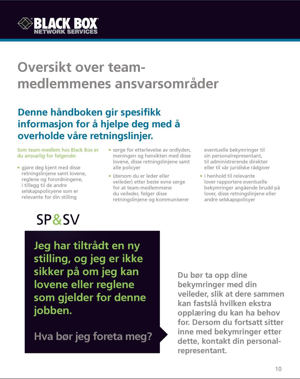 for din stilling SP&SV sørge for etterlevelse av ordlyden, meningen og hensikten med disse lovene, disse retningslinjene samt alle policyer (dersom du er leder eller veileder) etter beste evne sørge