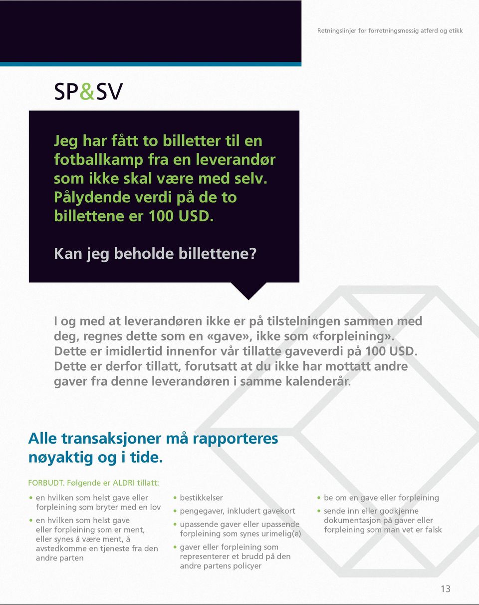 Dette er imidlertid innenfor vår tillatte gaveverdi på 100 USD. Dette er derfor tillatt, forutsatt at du ikke har mottatt andre gaver fra denne leverandøren i samme kalenderår.