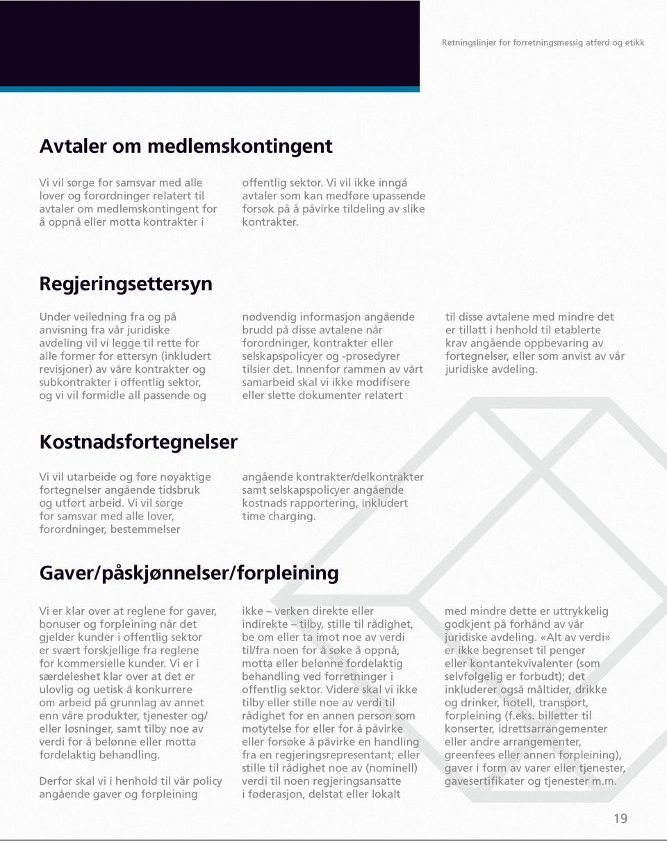 Regjeringsettersyn Under veiledning fra og på anvisning fra vår juridiske avdeling vil vi legge til rette for alle former for ettersyn (inkludert revisjoner) av våre kontrakter og subkontrakter i