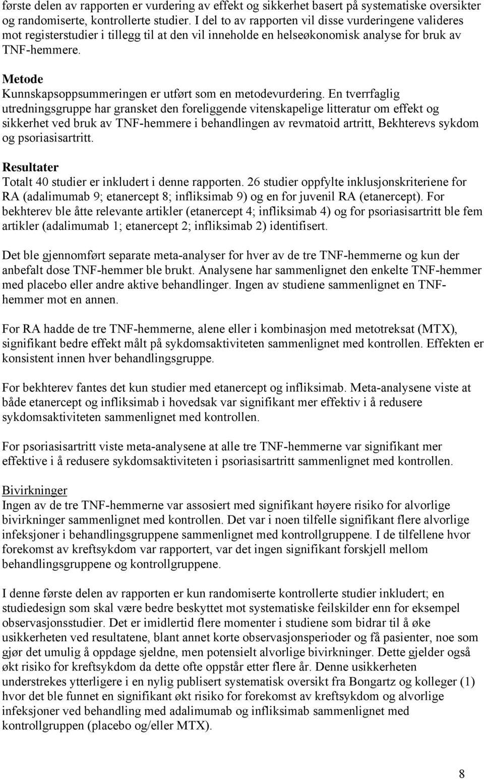 Metode Kunnskapsoppsummeringen er utført som en metodevurdering.