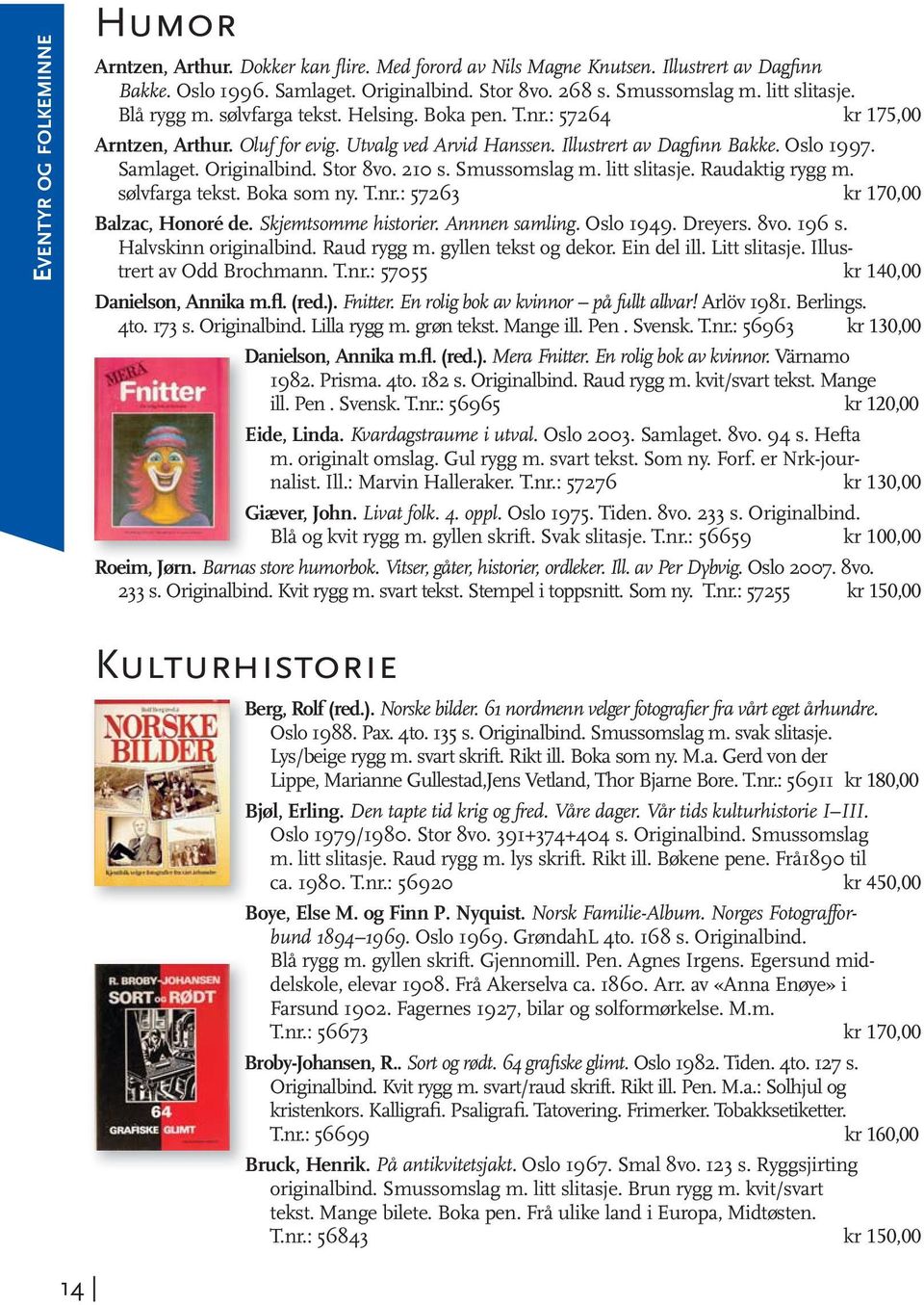 Originalbind. Stor 8vo. 210 s. Smussomslag m. litt slitasje. Raudaktig rygg m. sølvfarga tekst. Boka som ny. T.nr.: 57263 kr 170,00 Balzac, Honoré de. Skjemtsomme historier. Annnen samling. Oslo 1949.