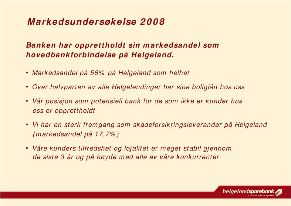 potensiell bank for de som ikke er kunder hos oss er opprettholdt Vi har en sterk fremgang som skadeforsikringsleverandør på