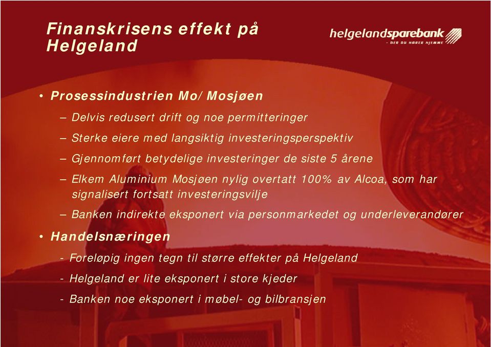 har signalisert fortsatt investeringsvilje Banken indirekte eksponert via personmarkedet og underleverandører Handelsnæringen -