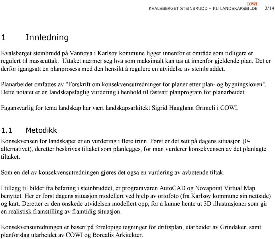 Planarbeidet omfattes av "Forskrift om konsekvensutredninger for planer etter plan- og bygningsloven".