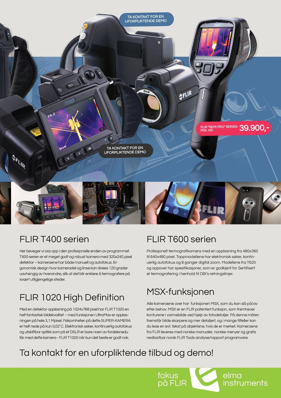 T400 serien er et meget godt og robust kamera med 320x240 pixel detektor kameraene har både manuell og autofokus.