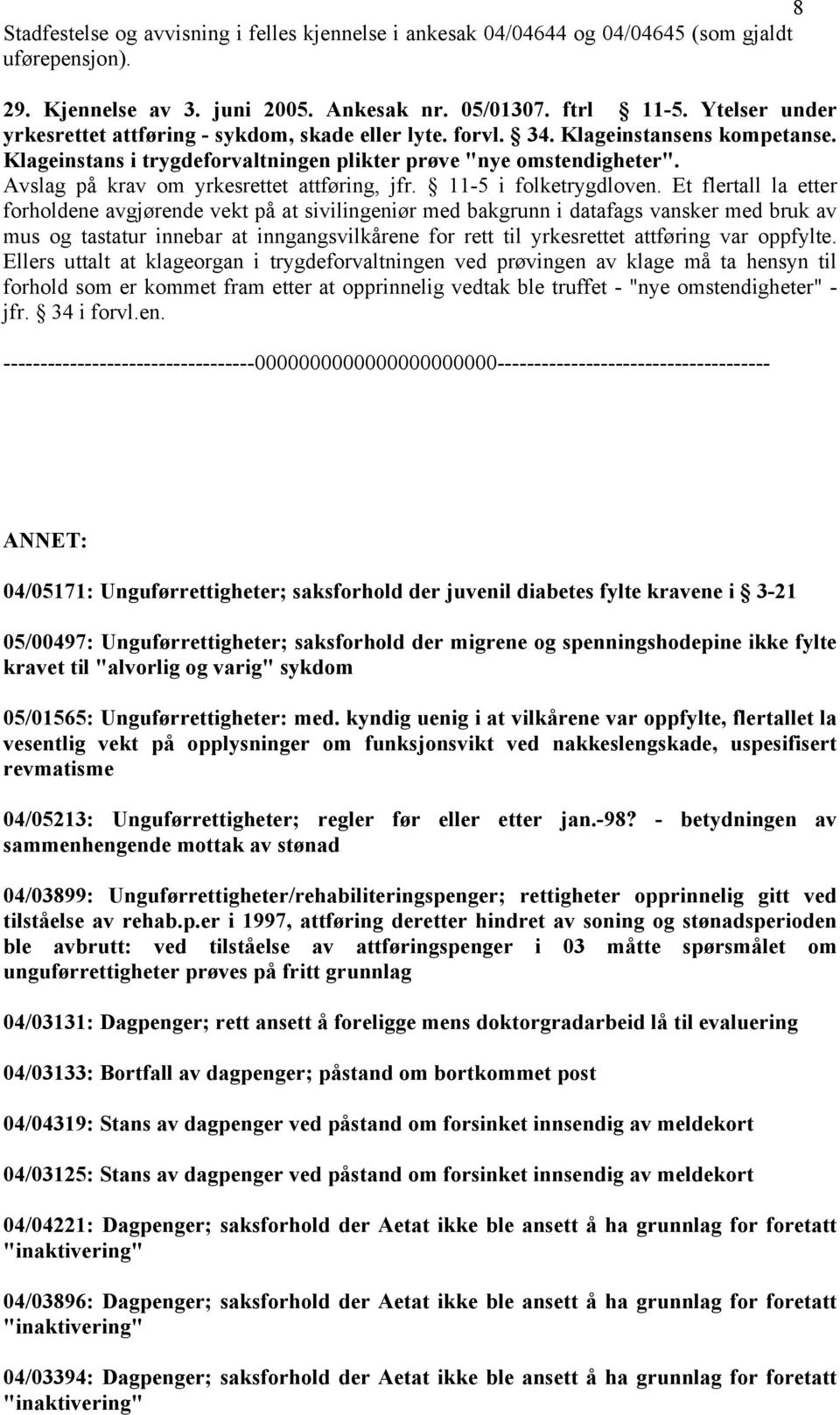 Avslag på krav om yrkesrettet attføring, jfr. 11-5 i folketrygdloven.