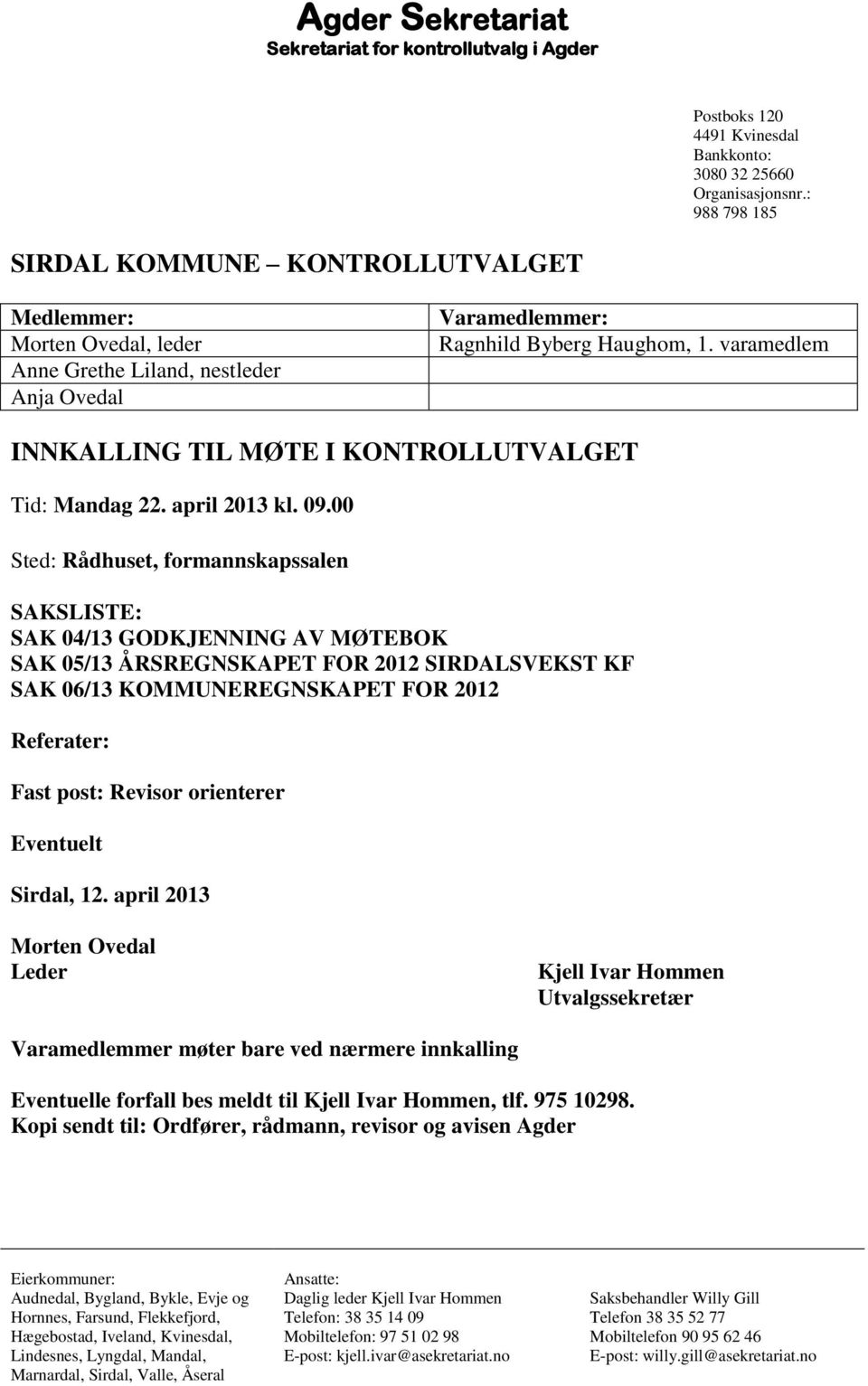 varamedlem INNKALLING TIL MØTE I KONTROLLUTVALGET Tid: Mandag 22. april 2013 kl. 09.