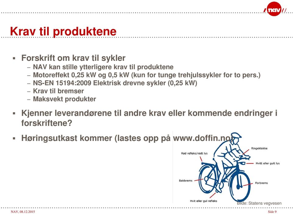 ) NS-EN 15194:2009 Elektrisk drevne sykler (0,25 kw) Krav til bremser Maksvekt produkter Kjenner