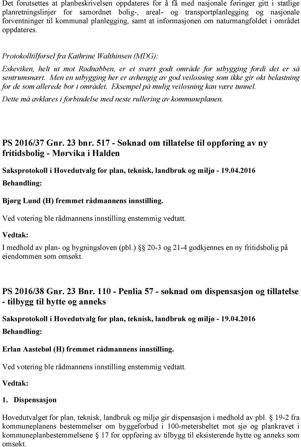 Protokolltilførsel fra Kathrine Walthinsen (MDG): Eskeviken, helt ut mot Rødnabben, er et svært godt område for utbygging fordi det er så sentrumsnært.