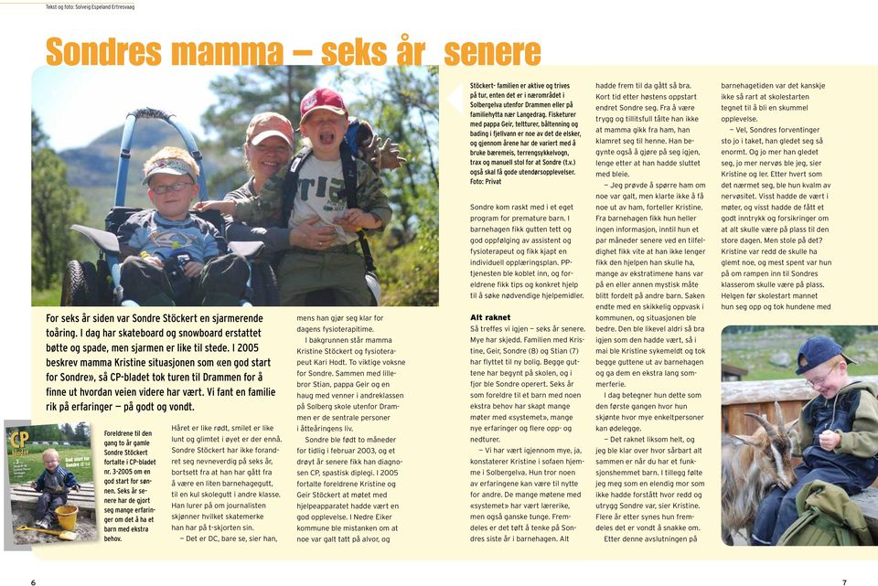 I 2005 beskrev mamma Kristine situasjonen som «en god start for Sondre», så CP-bladet tok turen til Drammen for å finne ut hvordan veien videre har vært.