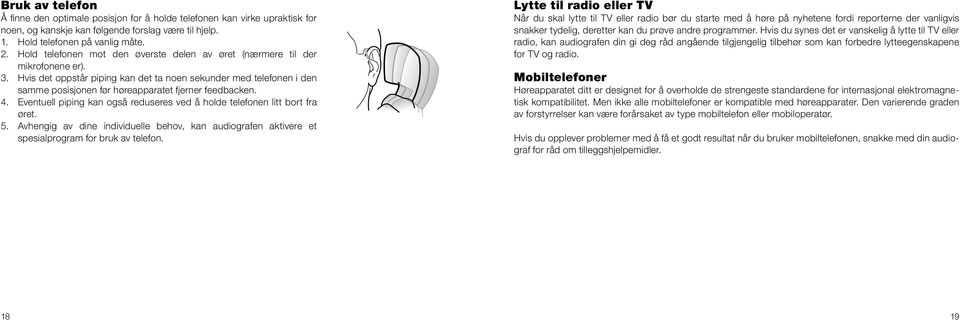 Hvis det oppstår piping kan det ta noen sekunder med telefonen i den samme posisjonen før høreapparatet fjerner feedbacken. 4.