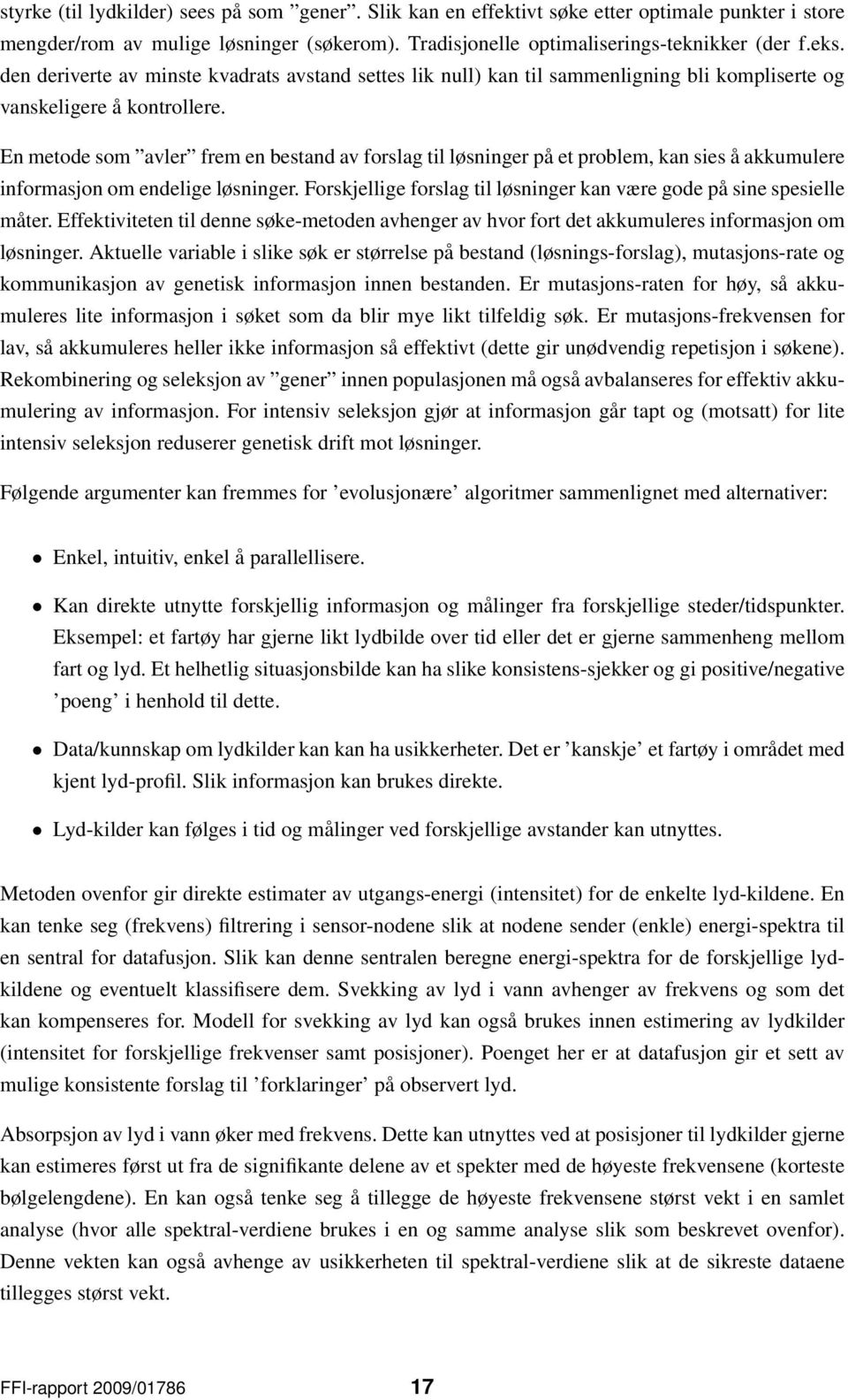 En metode som avler frem en bestand av forslag til løsninger på et problem, kan sies å akkumulere informasjon om endelige løsninger.