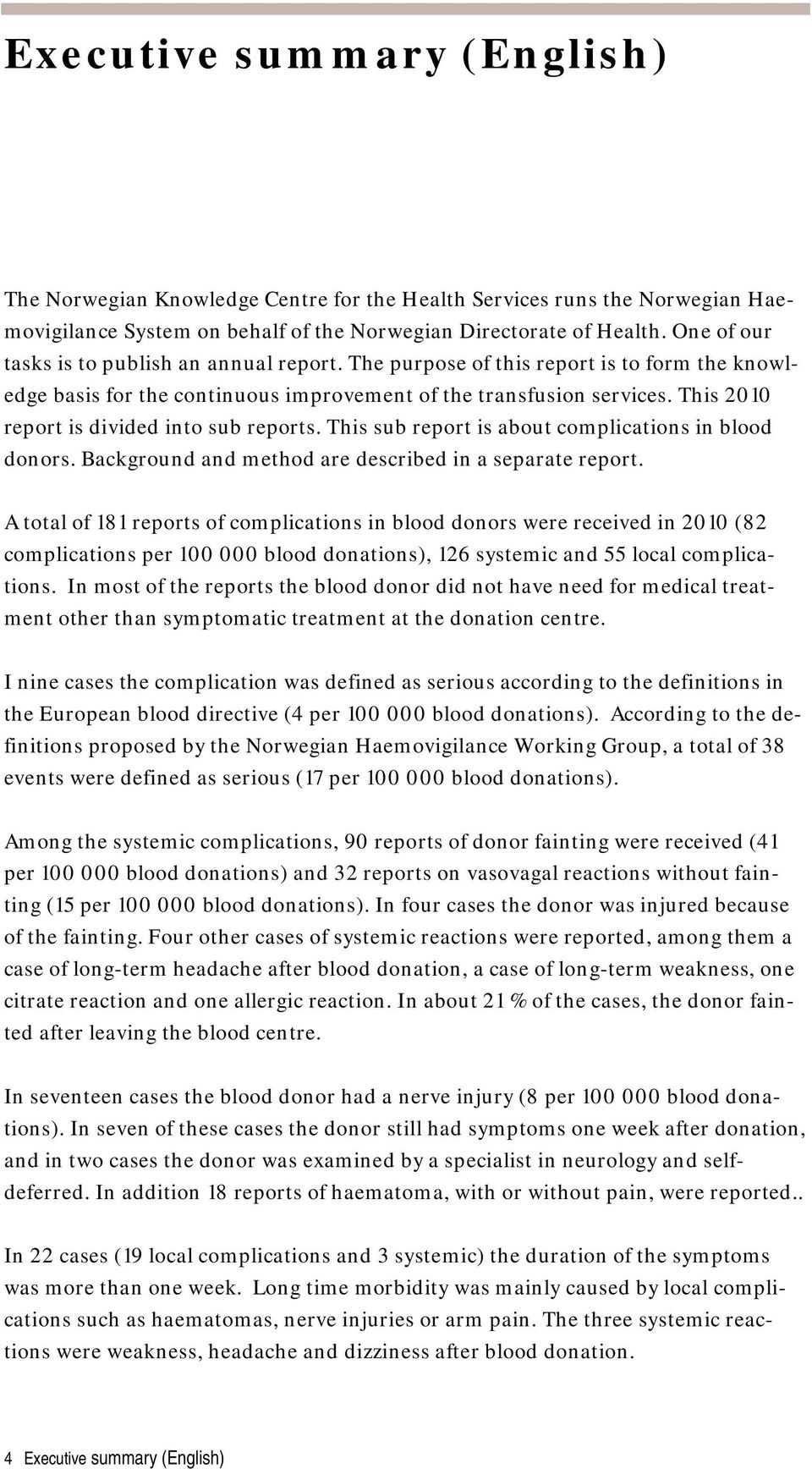 This 2010 report is divided into sub reports. This sub report is about complications in blood donors. Background and method are described in a separate report.