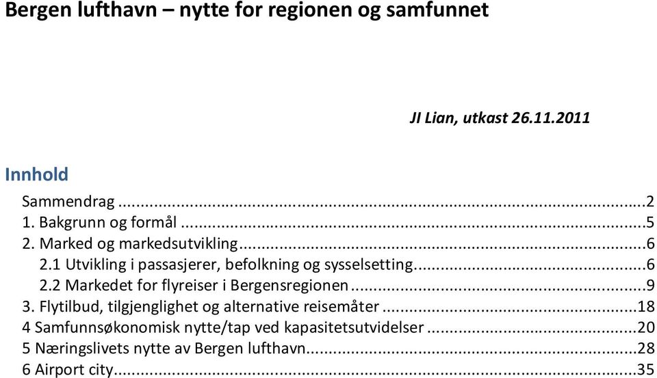 ..6 2.2 Markedet for flyreiser i Bergensregionen...9 3. Flytilbud, tilgjenglighet og alternative reisemåter.