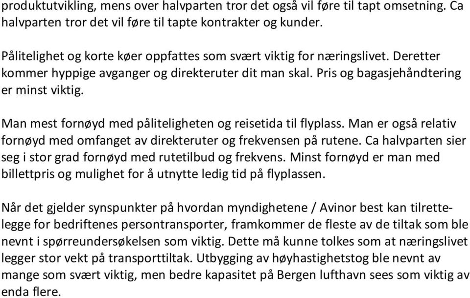 Man mest fornøyd med påliteligheten og reisetida til flyplass. Man er også relativ fornøyd med omfanget av direkteruter og frekvensen på rutene.