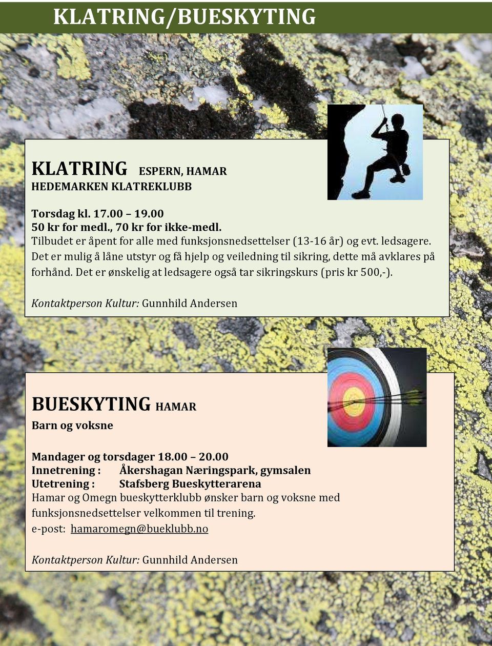 Det er ønskelig at ledsagere også tar sikringskurs (pris kr 500,-). Kontaktperson Kultur: Gunnhild Andersen BUESKYTING HAMAR Barn og voksne Mandager og torsdager 18.00 20.