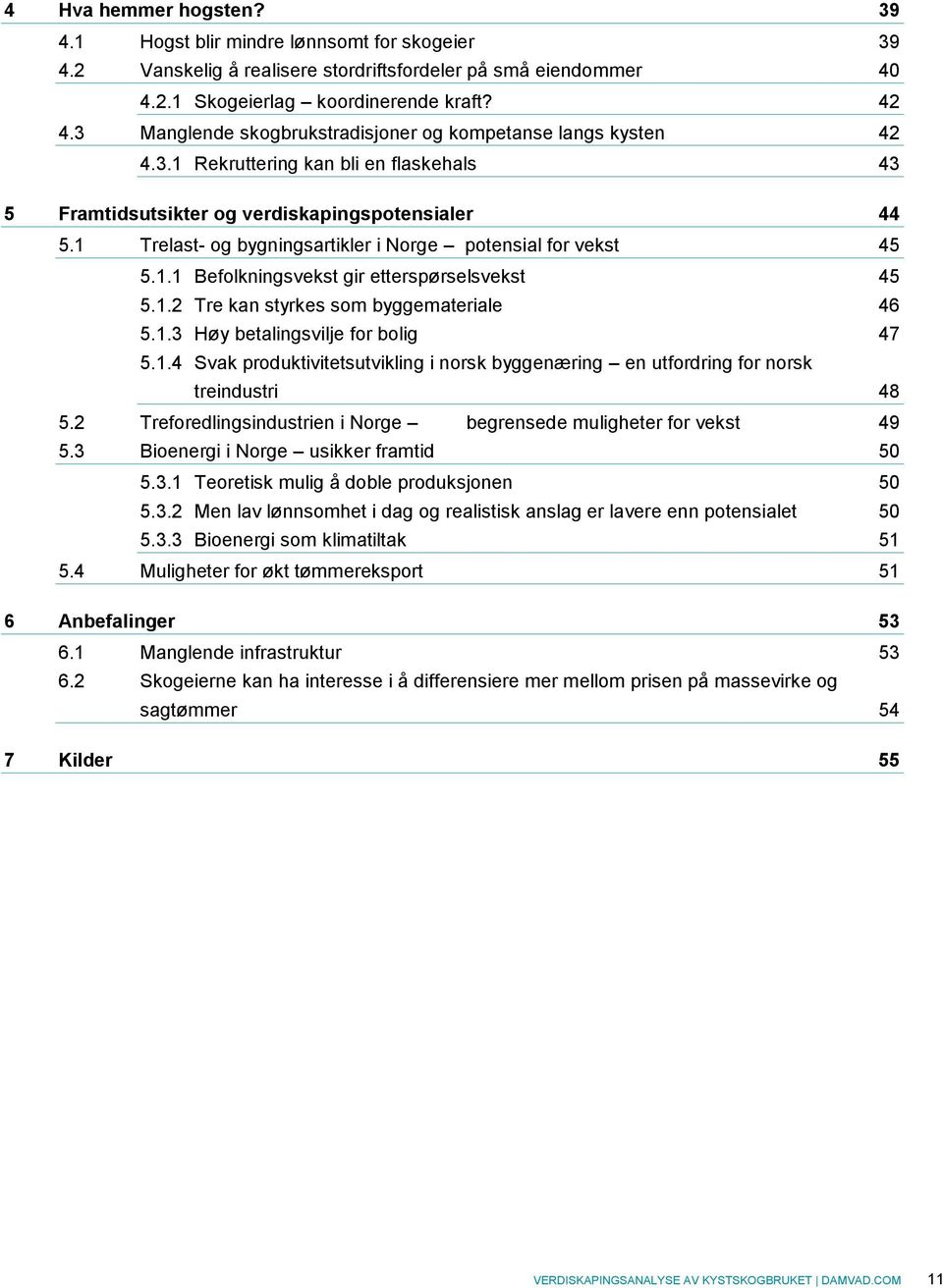 1 Trelast- og bygningsartikler i Norge potensial for vekst 45 5.1.1 Befolkningsvekst gir etterspørselsvekst 45 5.1.2 Tre kan styrkes som byggemateriale 46 5.1.3 Høy betalingsvilje for bolig 47 5.1.4 Svak produktivitetsutvikling i norsk byggenæring en utfordring for norsk treindustri 48 5.